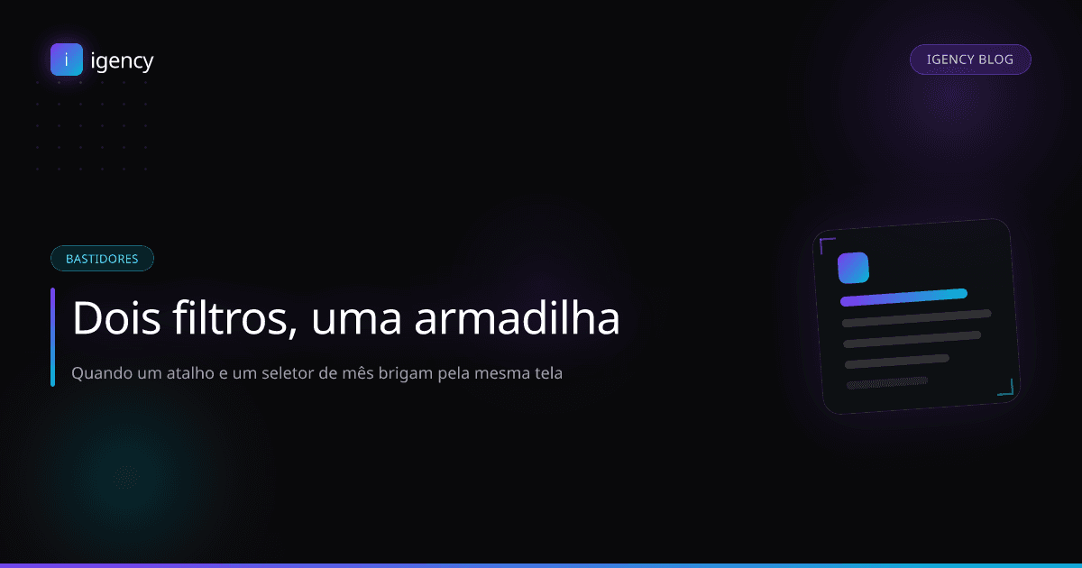 Dois filtros, uma armadilha: quando 'Este mês' e 'escolher outro mês' brigam entre si