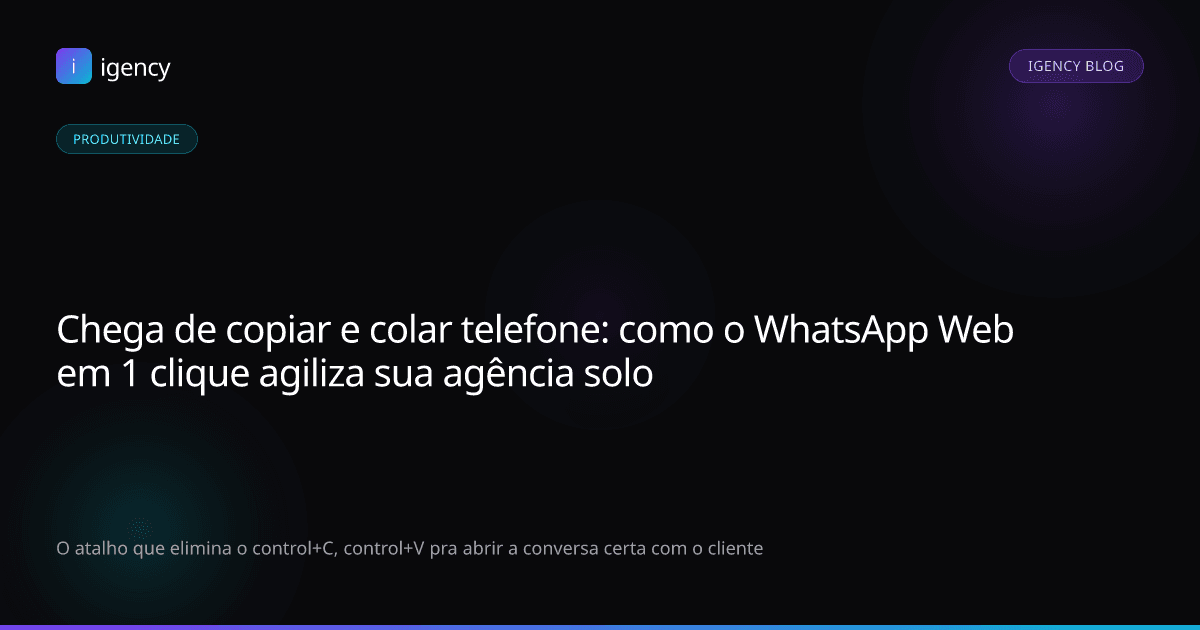 Chega de copiar e colar telefone: como o WhatsApp Web em 1 clique agiliza sua agência solo