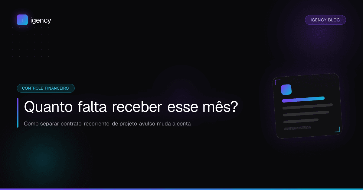 Quanto falta receber esse mês? Como separar contrato recorrente de projeto avulso muda a conta